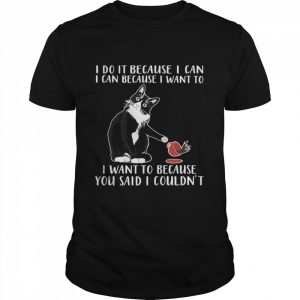 Cat I Do It Because I Can I Can Because I Want To I Want To Because You Said Classic Men's T-shirt