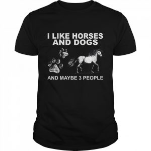I Like Horses And Dogs And Maybe 3 People Classic Men's T-shirt