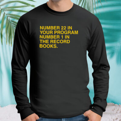 22 in your program 1 in the record books shirt