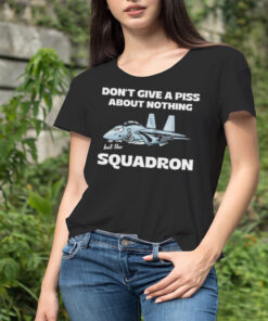 Awesome Don’t Give A Piss About Anything But The Squadron Shirt