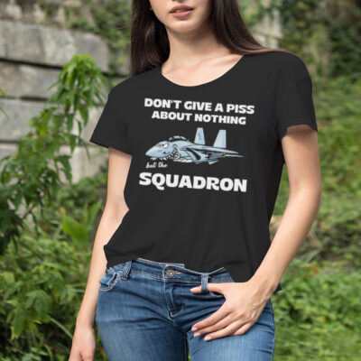 Awesome Don’t Give A Piss About Anything But The Squadron Shirt