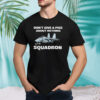 Awesome Don’t Give A Piss About Anything But The Squadron Shirt