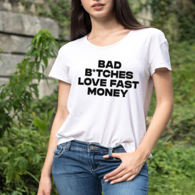 Bad bitches love fast money shirt 