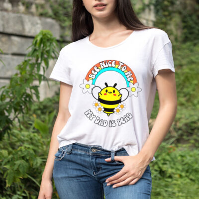 Bee nice to me my dad is dead rainbow and flower shirt