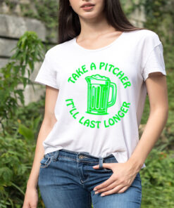 Beer take a pitcher it’ll last longer classic shirt