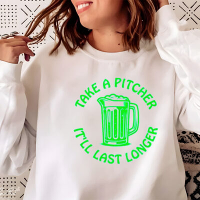 Beer take a pitcher it’ll last longer classic shirt
