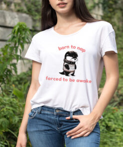 Born to nap forced to stay awake shirt