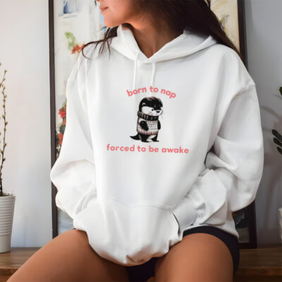 Born to nap forced to stay awake shirt