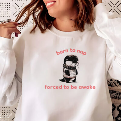 Born to nap forced to stay awake shirt