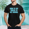 Born to yap forced to act normal shirt