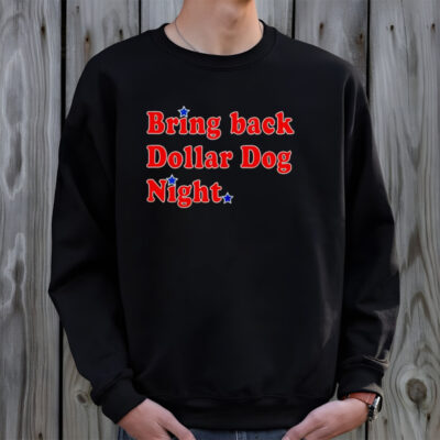 Bring back dollar dog night shirt