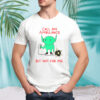 Call an ambulance but not for me shirt