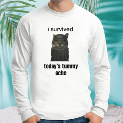 Cat I survived today’s tummy ache shirt