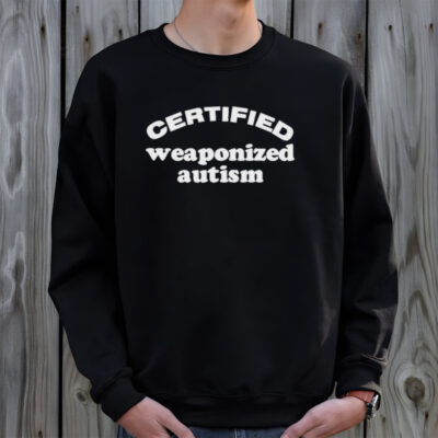 Certified weaponized autism shirt