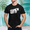 Come’n get it shirt