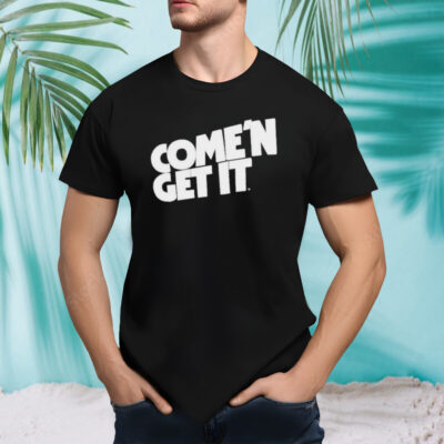 Come’n get it shirt