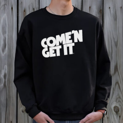 Come’n get it shirt