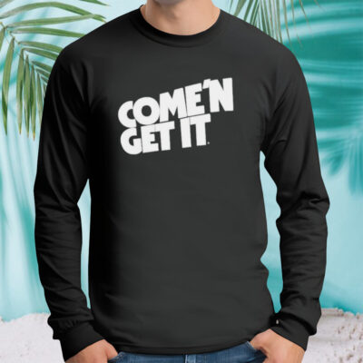 Come’n get it shirt