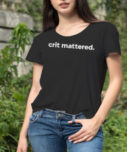 Crit mattered shirt