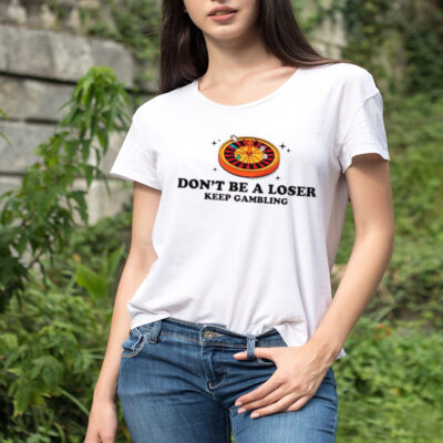 Don’t be a loser keep gambling shirt
