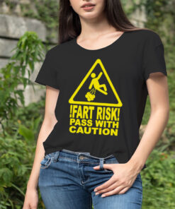 Fart risk pass with causion shirt