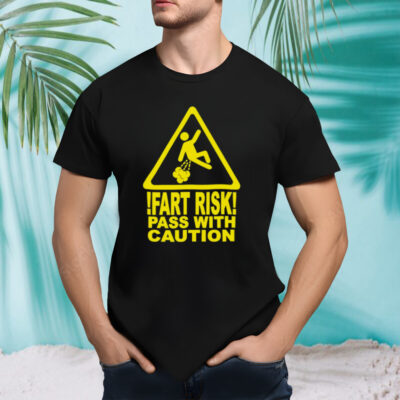 Fart risk pass with causion shirt