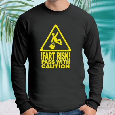 Fart risk pass with causion shirt