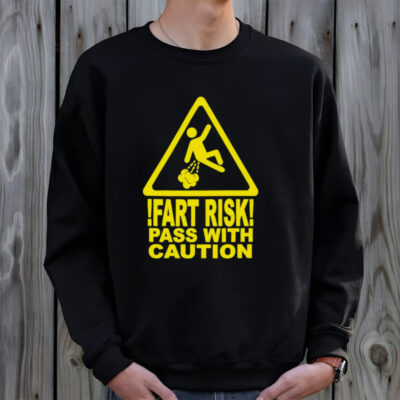 Fart risk pass with causion shirt