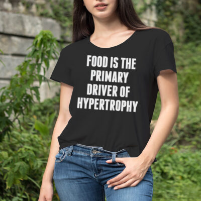 Food is the primary driver of hypertrophy shirt