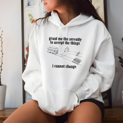 Grant me the serenity to accept the things I cannot change shirt
