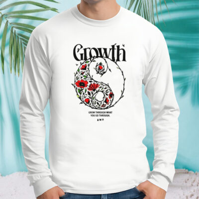 Growth grow through what you go through shirt