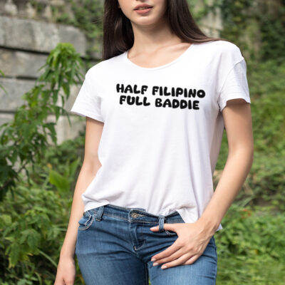 Half filipino full baddie shirt 
