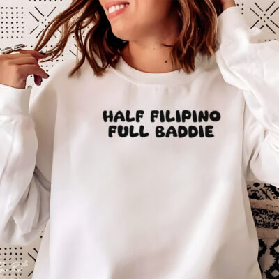 Half filipino full baddie shirt 