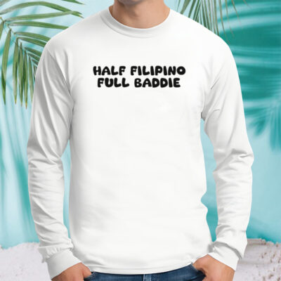 Half filipino full baddie shirt 