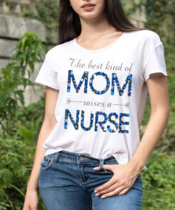 Happy Mother’s Day Mom Raises A Nurse Flowers For Mother shirt
