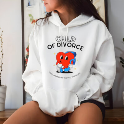 Heart child of divorce court-ordered and mentally disordered shirt