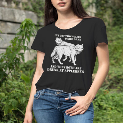 Hot I’ve Got Two Wolves Inside Of Me And They Both Are Drunk At Applebee’s Shirt