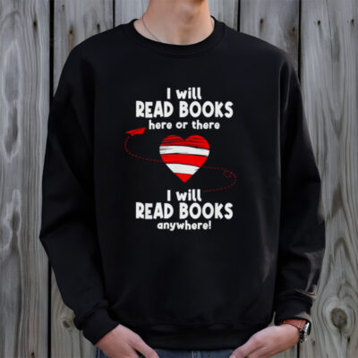 I Will Read Books Here And There I Will Read Books Anywhere Shirt