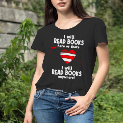 I Will Read Books Here And There I Will Read Books Anywhere Shirt