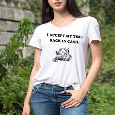 I accept my time back in cash shirt