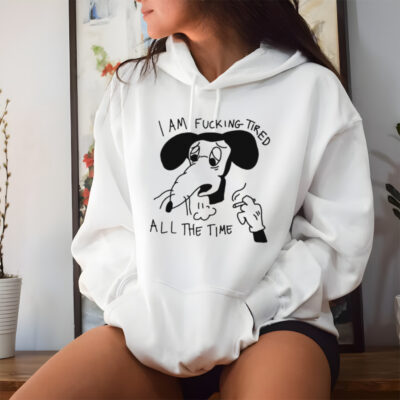 I am fucking tired all the time shirt