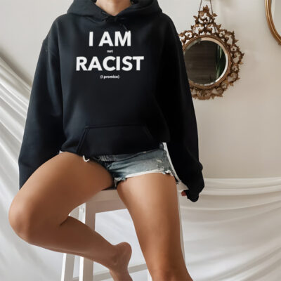 I am not racist I promise shirt