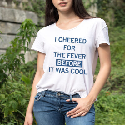 I cheered for the fever before it was cool shirt