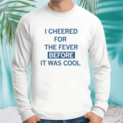 I cheered for the fever before it was cool shirt