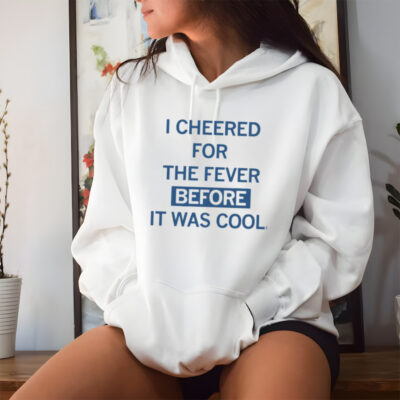 I cheered for the fever before it was cool shirt