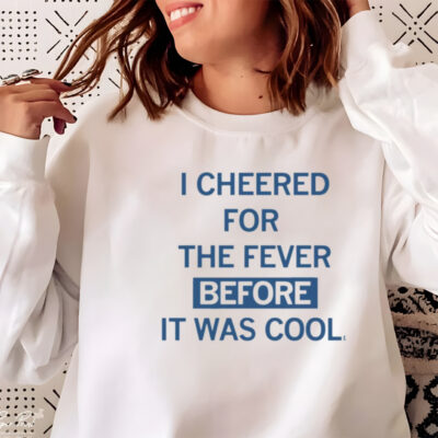 I cheered for the fever before it was cool shirt
