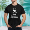 I do not think therefore I do not am classic shirt