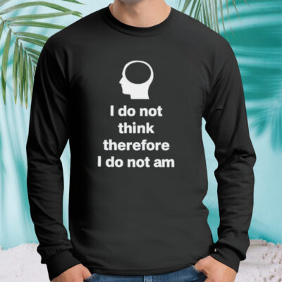 I do not think therefore I do not am classic shirt