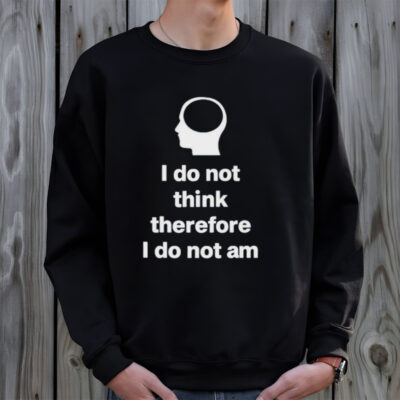 I do not think therefore I do not am classic shirt