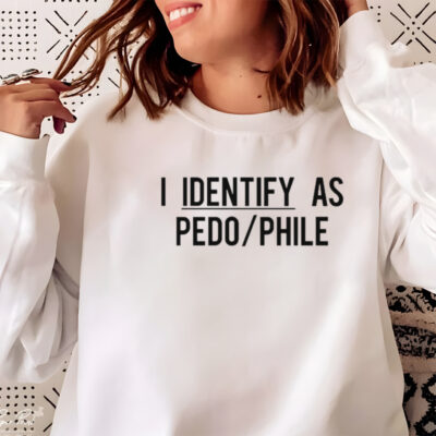 I identify as pedo phile shirt